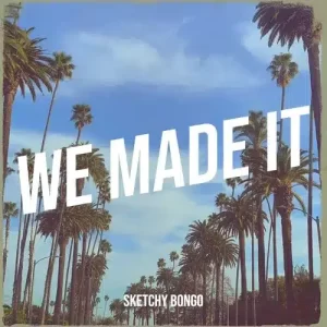 Sketchy Bongo – We Made It Mp3 Download