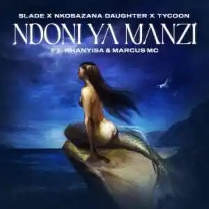 Slade & Nkosazana Daughter – Ndoni Ya Manzi ft. Tycoon, Khanyisa & Marcus MC Mp3 Download