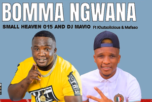 Small Heaven 015 & DJ Mavio – Bomma Ngwana Ft Khutxolicious & Mafaso Mp3 Download