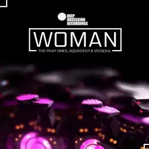 The Phat Ones, Aquadeep & Veesoul – Woman (Original Mix) Mp3 Download