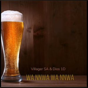 Villager SA & Dios 1D – Wa Nnwa Wa Nnwa Mp3 Download