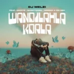 DJ Melzi, Mkeyz, Basetsana, Mnesh, Da Ish – Wandilahla Kdala