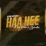 Sje Konka – Haa Hee Ft. Mr Pilato & Ego Slimflow