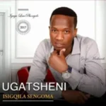 Ugatsheni – Isiqgila Sengoma
