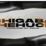 Uncle Epatan – Chigaba Chehuchi (Prod. by Oskid)