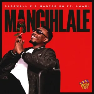 Casswell P & Master KG – Mangihlale ft. Lwami Mp3 Download