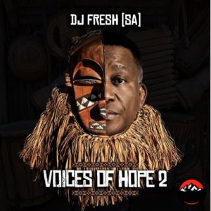 DJ Fresh SA – Voices of Hope 2 Mp3 Download