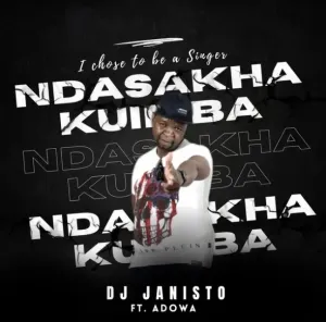 DJ Janisto – Ndasakha Kuimba Ft Adowa Mp3 Download