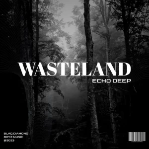Echo Deep – WASTELAND Mp3 Download