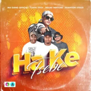 Ma Gang Official & Costa Titch – Ha Ke Tsebe ft Deejay Neptune & Phantom Steeze Mp3 Download