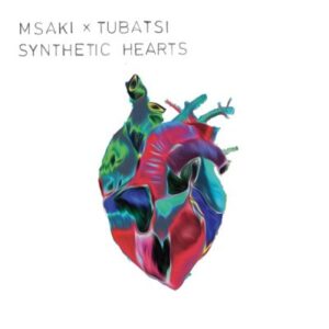 Msaki & Tubatsi Mpho Moloi – Synthetic Hearts Mp3 Download