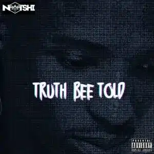Notshi – Truth Bee Told Mp3 Download