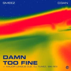Smeez & D3an ft Major League DJz – Damn Too Fine Mp3 Download