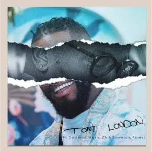 Tom London – Tom London ft. Optimist Music ZA & Soweto’s Finest Mp3 Download
