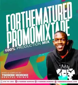 Tsebebe Moroke – For The Matured Promo Mixtape (100% Production Mix) Mp3 Download