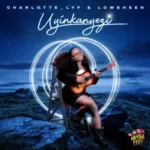 Charlotte Lyf & Lowsheen – Uyinkanyezi
