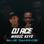 DJ Ace – Blue Diamonds ft. Magic Keys