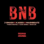 J-Smash – BNB Ft. K.Keed, MashBeatz, Tyson Sybateli, Flow Jones & Buzzing Lee