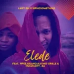 Siphosomething & Lady Du – Elede ft. Gilano, HPEE, Kaymo Grillz & Hulumany