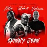 Xosti – Skinny Jean Ft. Zola 7 & Vukani
