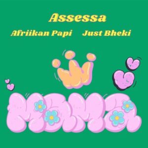 Assessa, Just Bheki & Afriikan Papi – Mama Mp3 Download