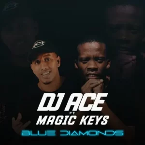 DJ Ace – Blue Diamonds ft. Magic Keys Mp3 Download