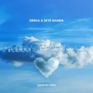 Drega & SkyeWanda – Yebba’s Heartbreak (Show My Love) Mp3 Download