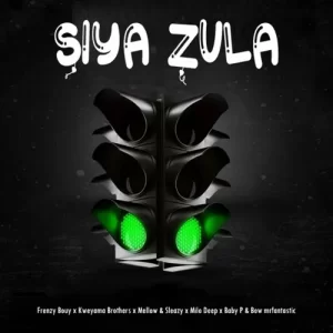 Frenzy Bouy – ‎Siya Zula ft. Kweyama Brothers, Mellow & Sleazy, Milo Deep, Baby P, Bow Mrfantastic & Mr Tadai Mp3 Download