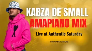 Kabza De Small – Authentic Saturday Amapiano Mix Mp3 Download