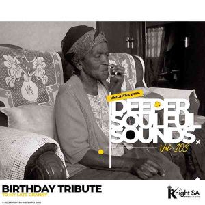 Knight SA – Deeper Soulful Sounds Vol. 103 (Birthday Tribute To My Late Granny) Mp3 Download