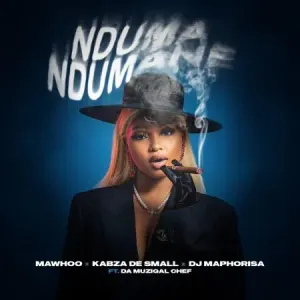 MaWhoo, Kabza De Small & DJ Maphorisa – Nduma Ndumane ft Da Muziqal Chef Mp3 Download
