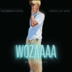 Mcdeez Fboy, Touch Of Soul & DrummeRTee924 – ‎Wozaaaa Mp3 Download