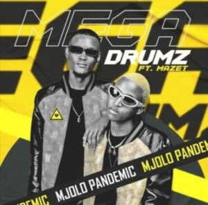 Megadrumz – Mjolo Pandemic ft Mazet SA Mp3 Download