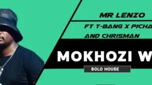Mr Lenzo – Mokhozi Wao ft T-bang x Pichachu and Chrisman Mp3 Download