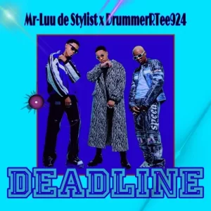 Mr-Luu de Stylist & DrummeRTee924 – DeadLine (To Felo Lee Tee X Mellow and Sleazy) Mp3 Download