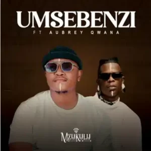 Mzukulu – Umsebenzi ft Aubrey Qwana Mp3 Download