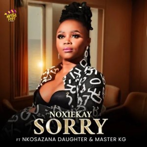 Noxiekay – I’m Sorry ft. Nkosazana Daughter & Master KG Mp3 Download