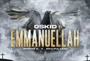 Oskid – Emmanuellah ft Master H & Soulful Leah Mp3 Download