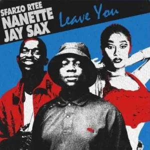 Sfarzo Rtee – Leave You ft. Nanette, Jay Sax Mp3 Download