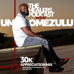 UMngomezulu – 30k Appreciation Mix (The Healers Podcast) Mp3 Download