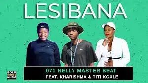 071 Nelly Master Beat – Lesibana Ft. Kharishma & Titi Kgole Mp3 Download