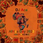 DJ Ace – Africa Day 2023 (Amapiano Mix)