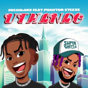 FreshLord Ft. Phantom Steeze – Uthando
