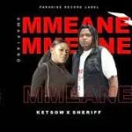 Ketsow – Mmeane Ft Sheriff RSA