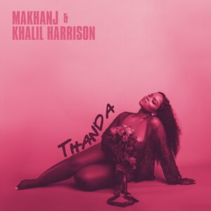 Makhanj Ft. Khalil Harrison – Thanda