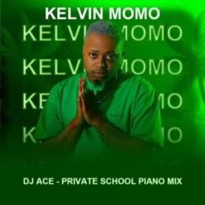 DJ Ace – Kelvin Momo (Private School Piano Mix) Mp3 Download