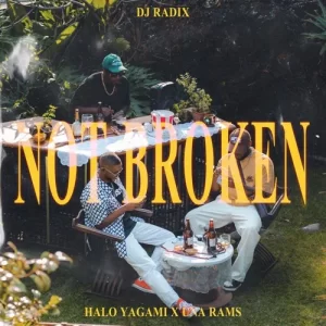 DJ Radix – Not Broken ft. Halo Yagami & Una Rams Mp3 Download