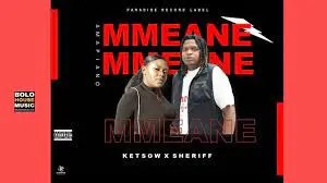 Ketsow – Mmeane Ft Sheriff RSA Mp3 Download