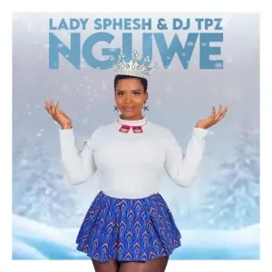 Lady Sphesh & DJ Tpz – Nguwe Mp3 Download