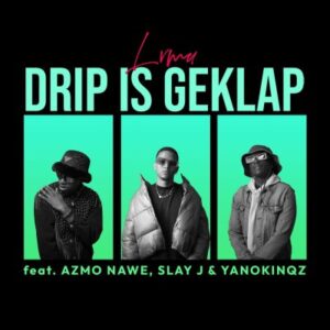 LVMU, Slay J, Azmo Nawe & YanoKinqz – Drip Is Geklap Mp3 Download